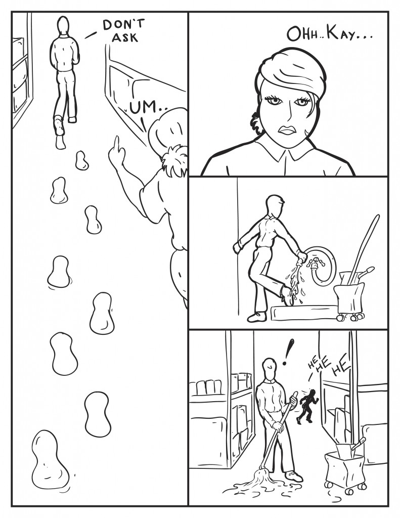Footprints run along the floor behind Milo. B points and says,"Um..." Milo replies, "Don't ask." B,"Ohhh Kay." Milo heads off to clean his feet from paint. Bring out the mop bucket and starts to mop up the paint, behind him he hears laughter.