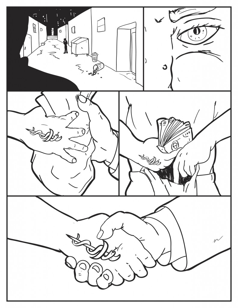 Outside in an alley two dark figures meet. one has the tatoo of a snake and dagger, the other wears a suit. They trade a paper bag. Within the bag the man with the snake and dagger tattoo removes a handful of cash. The two men shake hands.