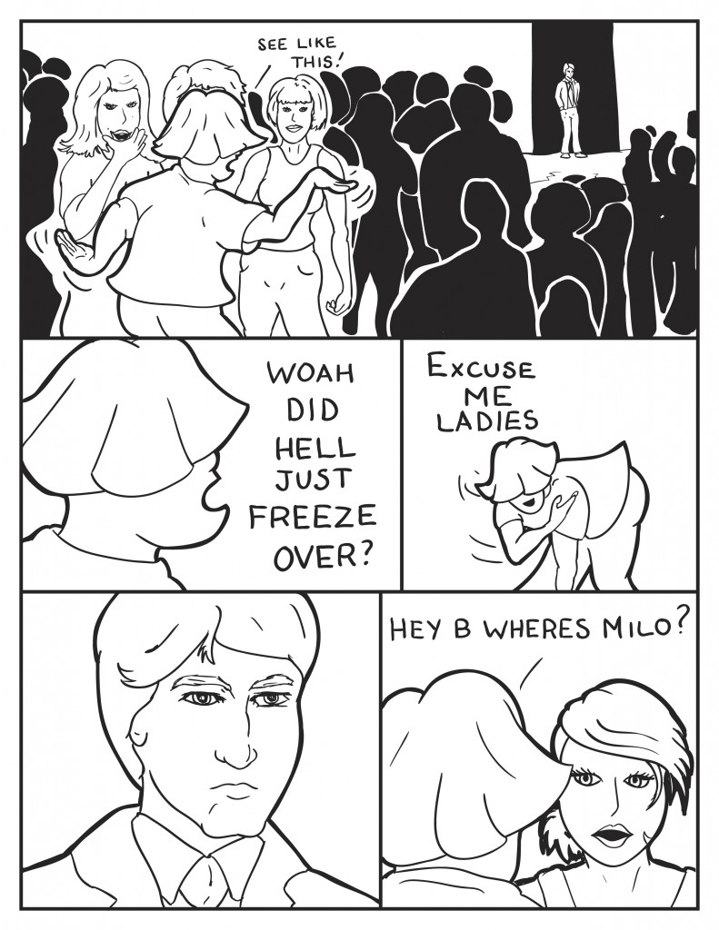 Loius is dancing in front of some women, "See like this." A man in a suit walks into the club. Louis, "Woah, did hell just freeze over?" Milo bows to the women, "Excuse me ladies?" The man at the door eyes the crowd. Louis confronts B, "Hey, B, where's Milo?"