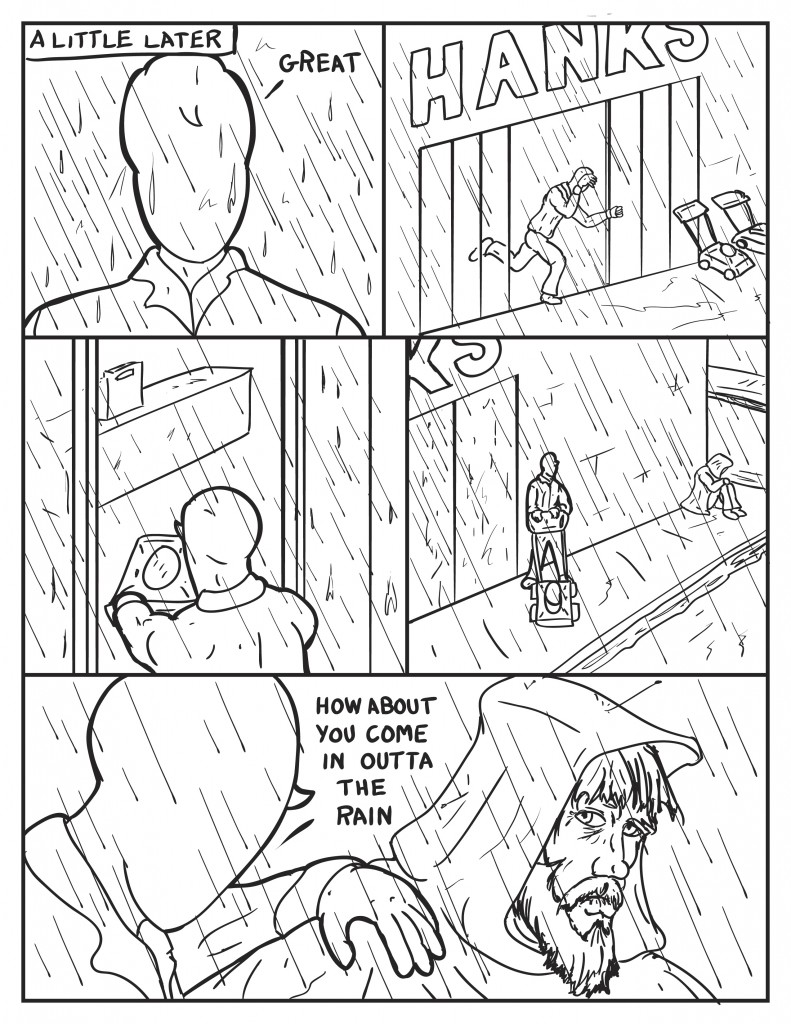 A little later Milo looks out the front glass doors as its raining, "Great." Milo runs outside and starts bringing in lawn mowers that were on display in front of the hardware store. He glances over to see a man sitting on the sidewalk at the corner of the building in the rain. Milo leans over to the man and says, "How about you come in outta the rain."