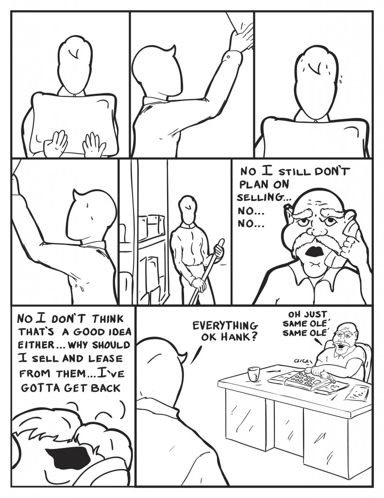 Milo is seen working. He hears Hank talking on the phone, "No I still don't plan on selling... no... no..." Hank continues, "No I don't think that's a good idea either... why should I sell and lease from them... Ive got to get back." Milo asks as Hank hangs up the phone, "Everything ok Hank?" Hank replies, "Oh just same ole' same ole'"
