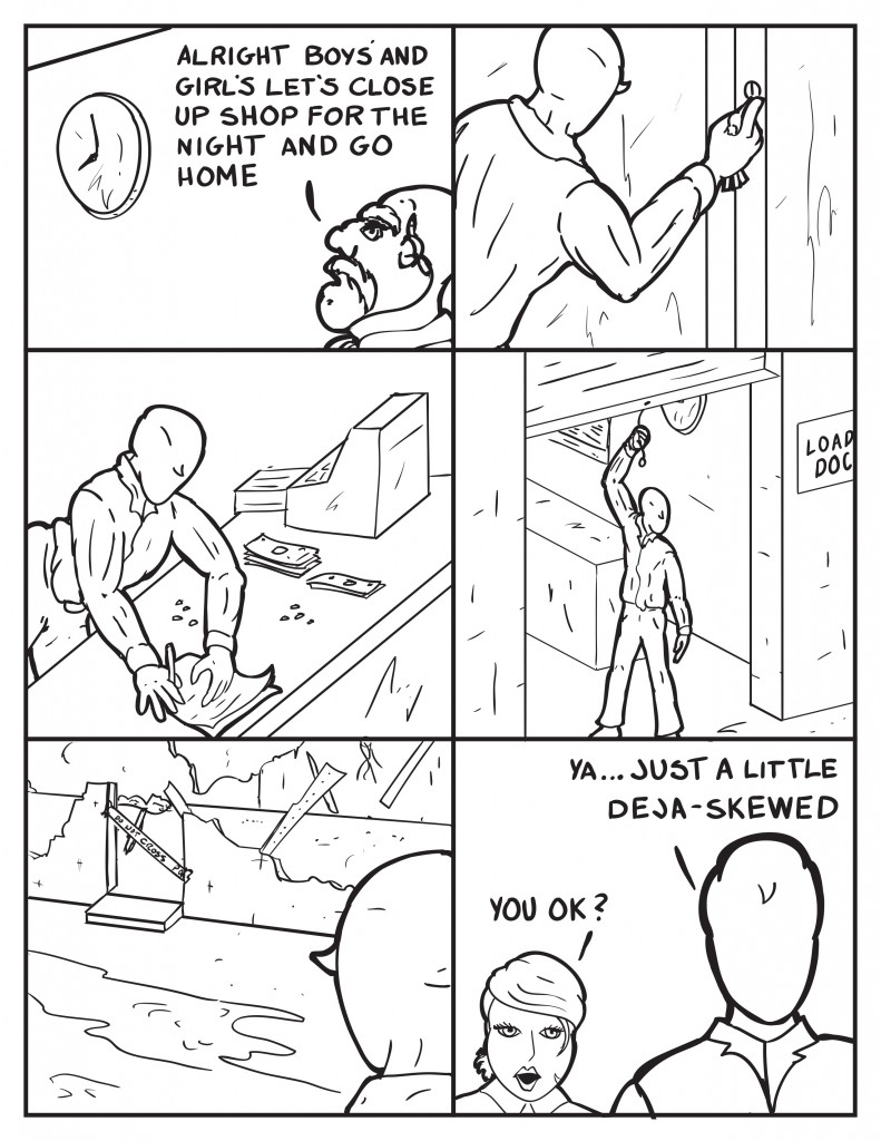 Hank walks in and peers up at the clock closing in on 9pm and says, "alright boy's and girl's let's close up shop for the night and go home." Milo can be seen doing the same things the rior night except as he peers across the alley this time he sees the burnt building. B walks up behind him and asks, "You ok?" Milo, "Ya... just a little deja-skewed."