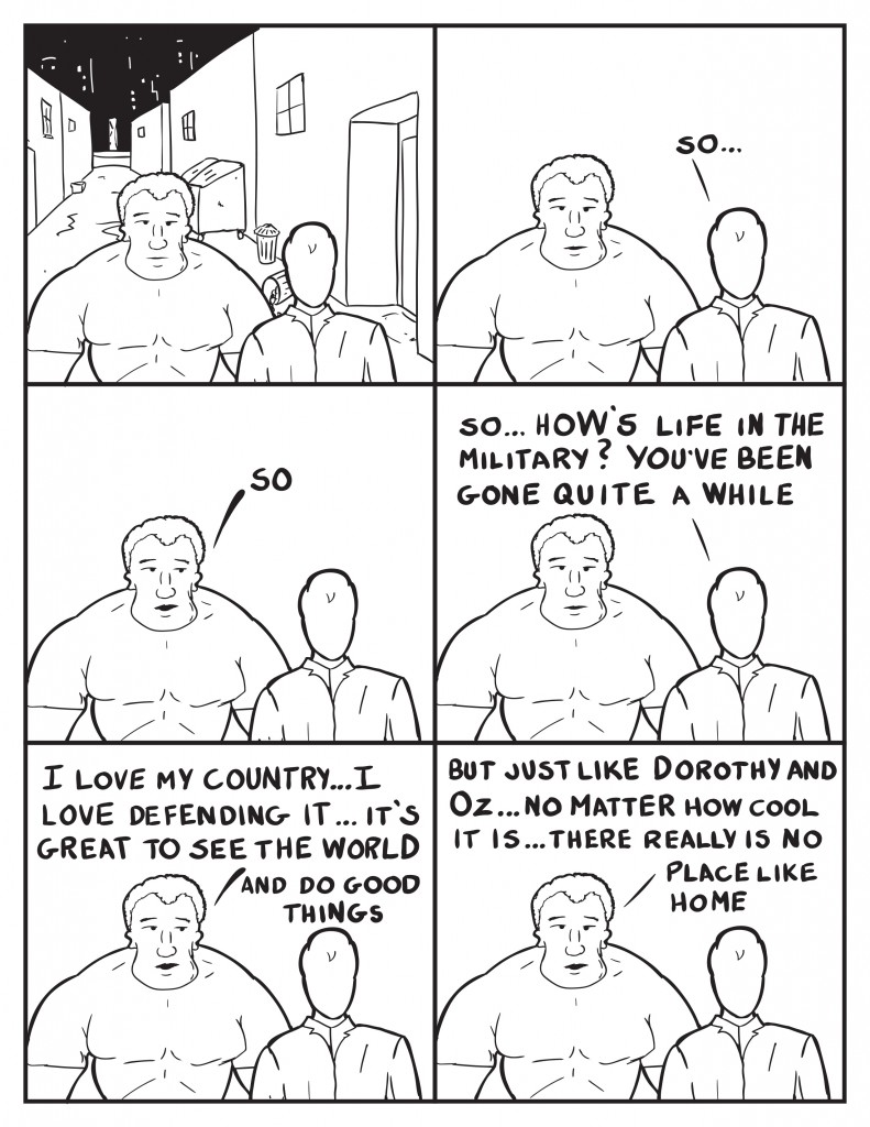 Milo and Marshall can be seen walking down the alley, quiet. Milo says, "So..." Marshall looks to Milo, "So." Milo, "So... how's life in the military? You've been gone quite a while." Marshall, "I love my country... I love defending it... It's great to see teh world and do good things." Marshall continues, "But just like Dorothy and Oz... no matter how cool it is... there really is no place like home."