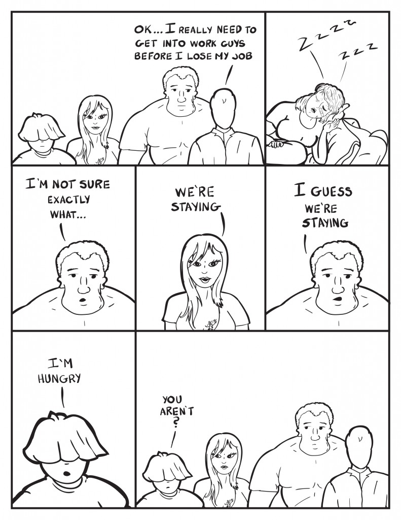 Milo, "Ok... I really need to get into work guys." B continues to sleep on the couch. Marshall, "I'm not exactly sure what..." Ada interrupts him, "We're staying." Marshall, "I guess we're staying." Louis, "I'm hungry." The other look his way as he continues, "You aren't?"