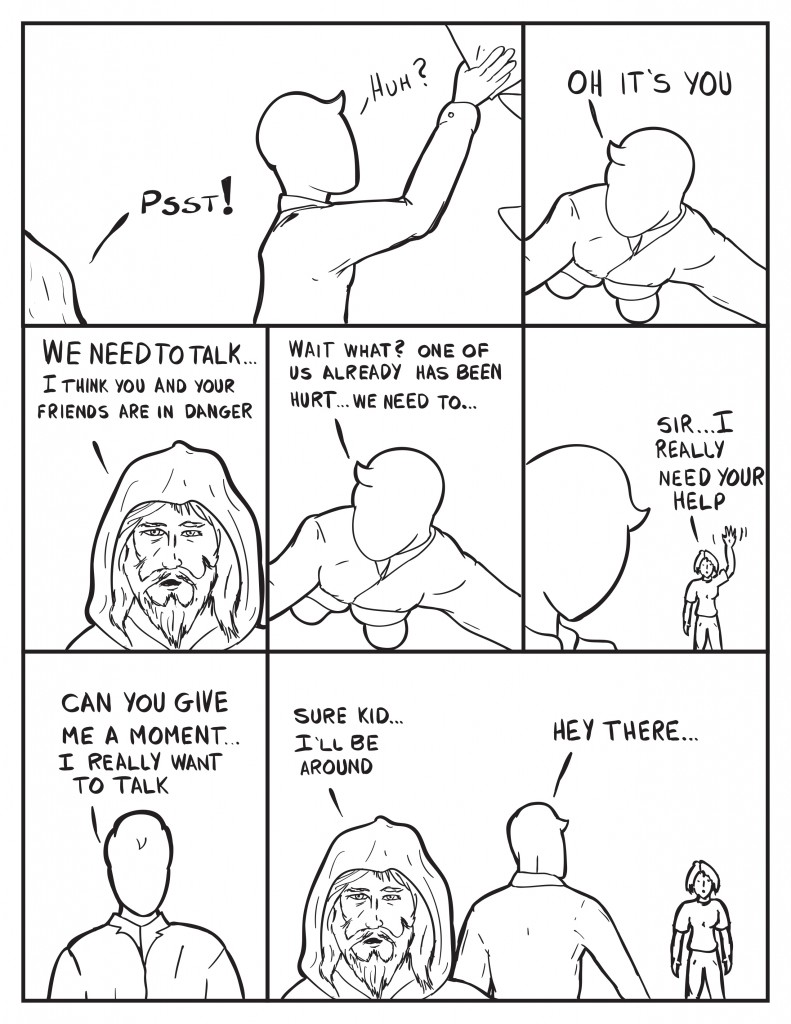 Milo is stocking shelves when he hears, "Psst." He is holding the box, "Huh?" He turns to look, "Oh it's you." It's the bum, "We nee to talk... I think you and your friends are in danger." Milo, still trying to get the box in place, "Wait what? One of us already has been hurt... we need to..." Just then another customer calls out to Milo, "Sir... I really need your help." Milo turns to the bum, "Can you give me a moment... I really want to talk." As Milo turns away the bum says, "Sure kid... I'll be around." Milo calls out to the customer, "Hey there..."