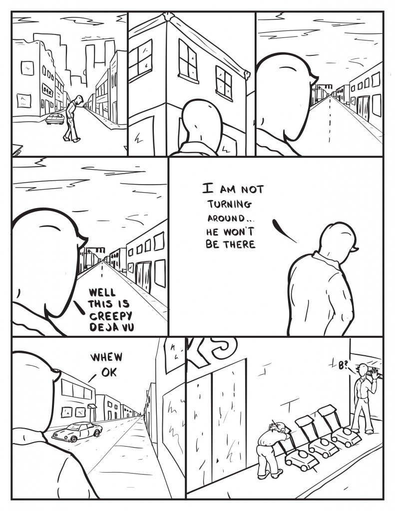 Walking on Milo walks by similar scenes to his dream. He pauses, "Well this is creepy deja vu." Milo stops and lowers his head, "I am not turning around... he won't be there." He looks down the street, "Whew ok." Milo arrives at Hanks B is outside with the Lawnmowers on the sidewalk, "B?"