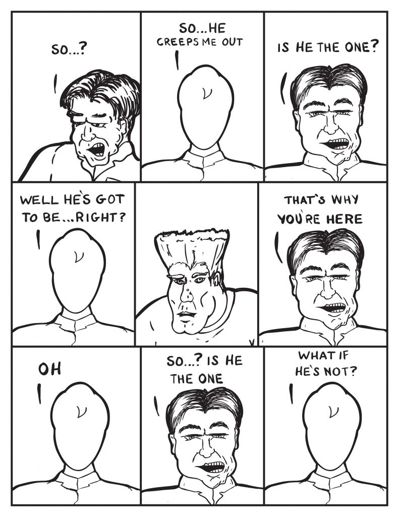 The Chief enters teh viewing room, "So...?" Milo, "So... he creeps me out." The Chief, "Is he the one?" Milo, "Well he's got to be... right?" The Chief, "That's why you're here." Milo, "Oh." The Chief, "So...? Is he the one?" Milo, "What if he's not?"